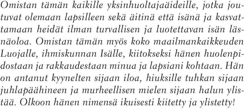 Omistan tämän myös koko maailmankaikkeuden Luojalle, ihmiskunnan Isälle, kiitokseksi hänen huolenpidostaan ja rakkaudestaan