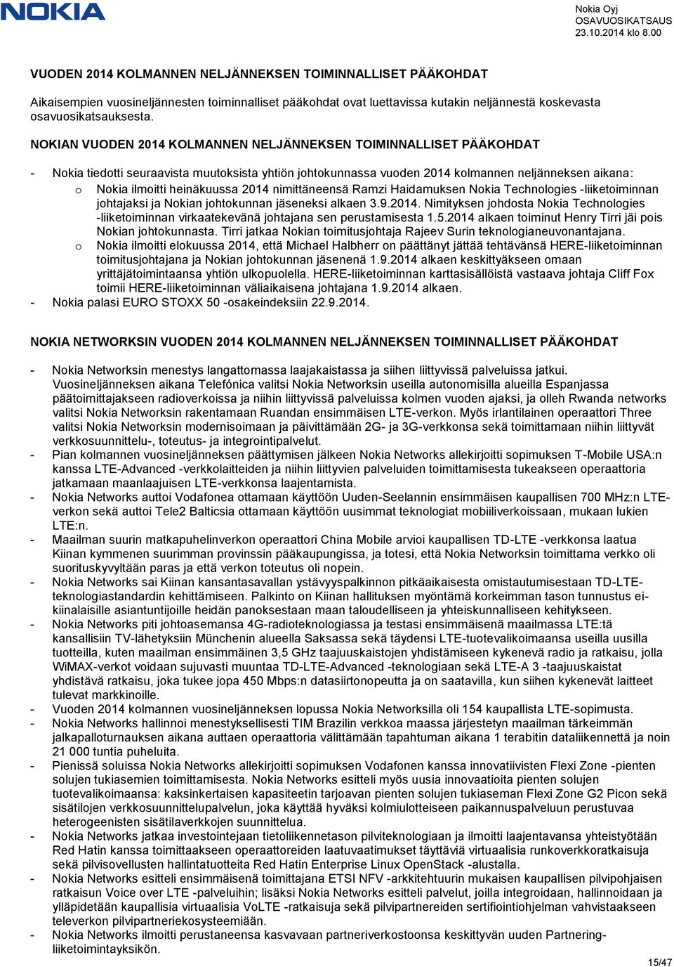 heinäkuussa 2014 nimittäneensä Ramzi Haidamuksen Nokia Technologies -liiketoiminnan johtajaksi ja Nokian johtokunnan jäseneksi alkaen 3.9.2014. Nimityksen johdosta Nokia Technologies -liiketoiminnan virkaatekevänä johtajana sen perustamisesta 1.