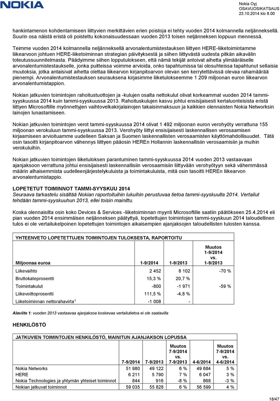 Teimme vuoden 2014 kolmannella neljänneksellä arvonalentumistestauksen liittyen HERE-liiketoimintamme liikearvoon johtuen HERE-liiketoiminnan strategian päivityksestä ja siihen liittyvästä uudesta