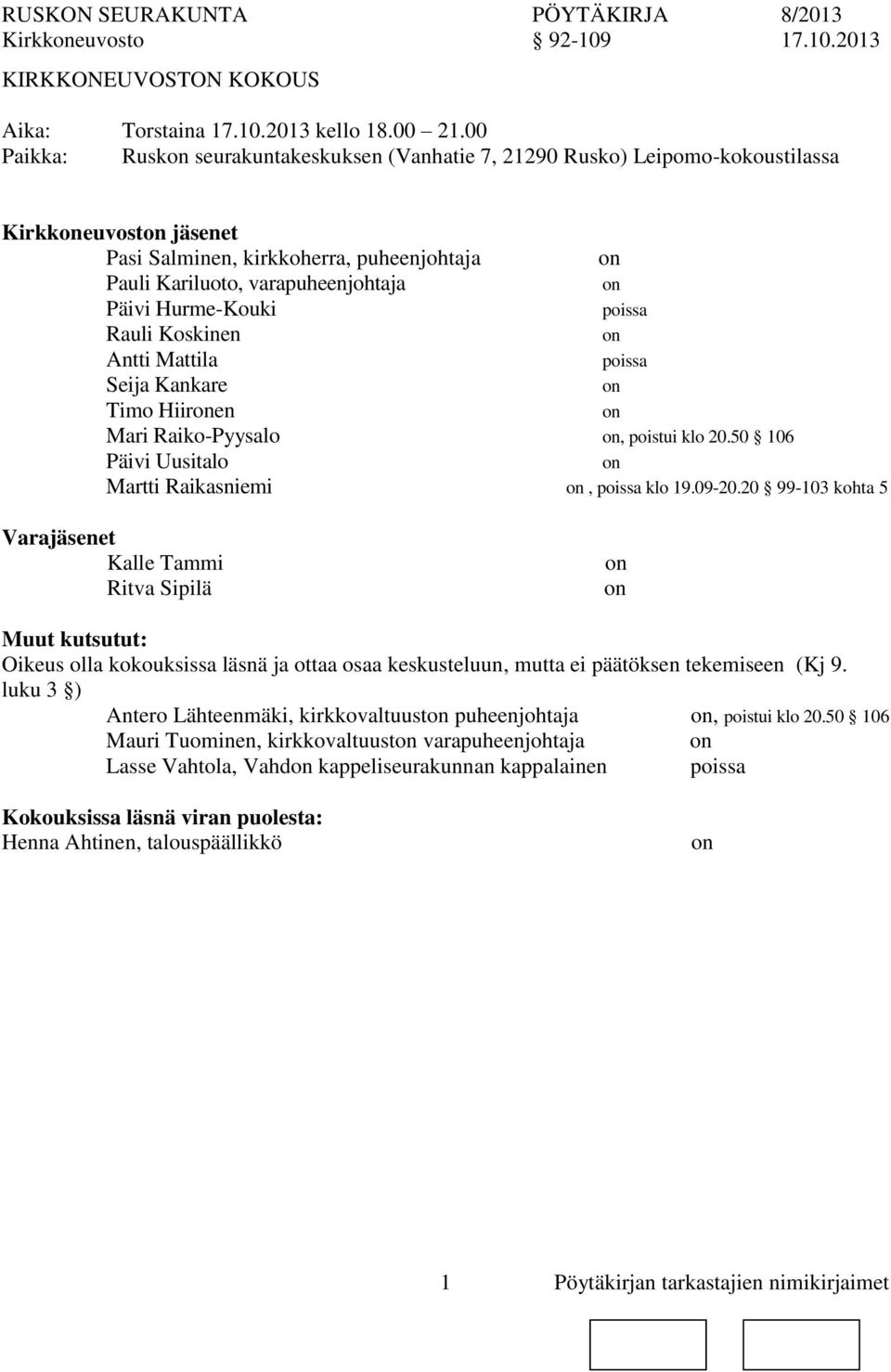 poissa Rauli Koskinen Antti Mattila poissa Seija Kankare Timo Hiiren Mari Raiko-Pyysalo, poistui klo 20.50 106 Päivi Uusitalo Martti Raikasniemi, poissa klo 19.09-20.