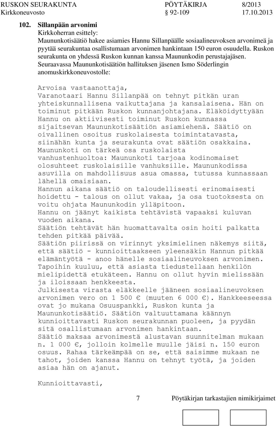 Seuraavassa Maununkotisäätiön hallituksen jäsenen Ismo Söderlingin anomuskirkkeuvostolle: Arvoisa vastaanottaja, Varanotaari Hannu Sillanpää tehnyt pitkän uran yhteiskunnallisena vaikuttajana ja