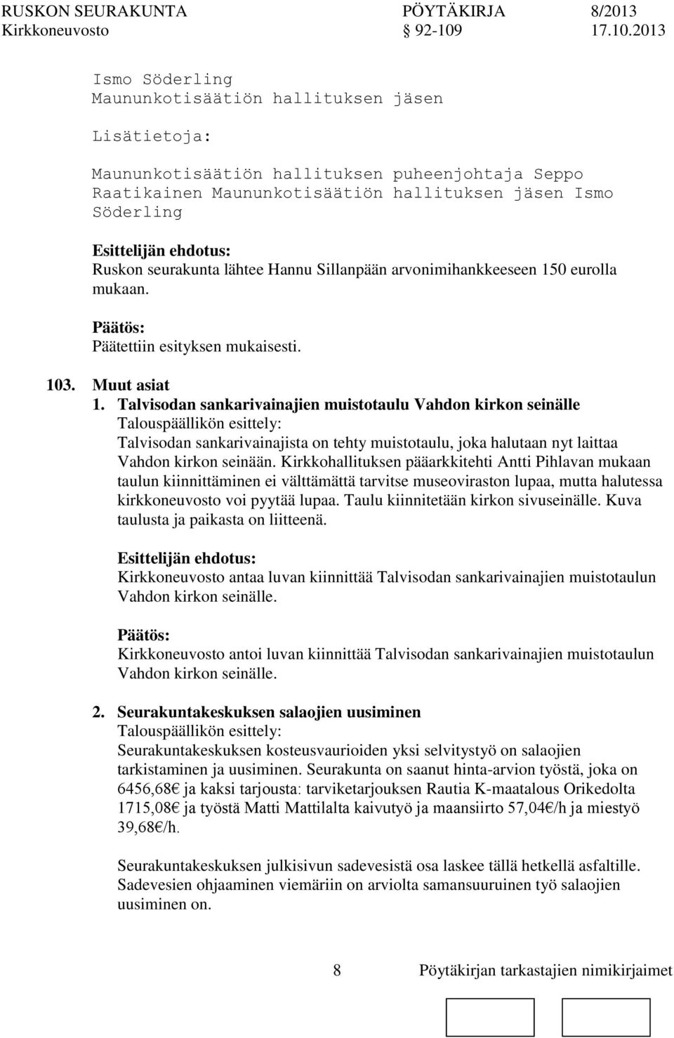 Talvisodan sankarivainajien muistotaulu Vahd kirk seinälle Talvisodan sankarivainajista tehty muistotaulu, joka halutaan nyt laittaa Vahd kirk seinään.