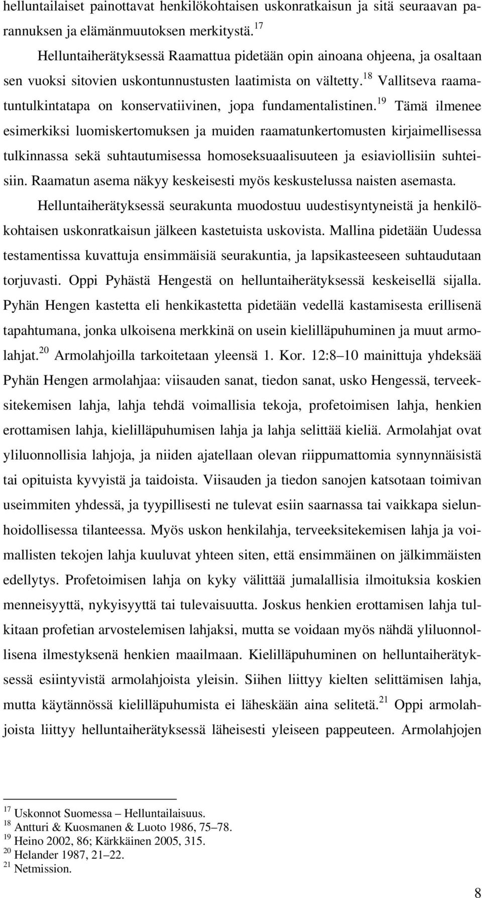 18 Vallitseva raamatuntulkintatapa on konservatiivinen, jopa fundamentalistinen.