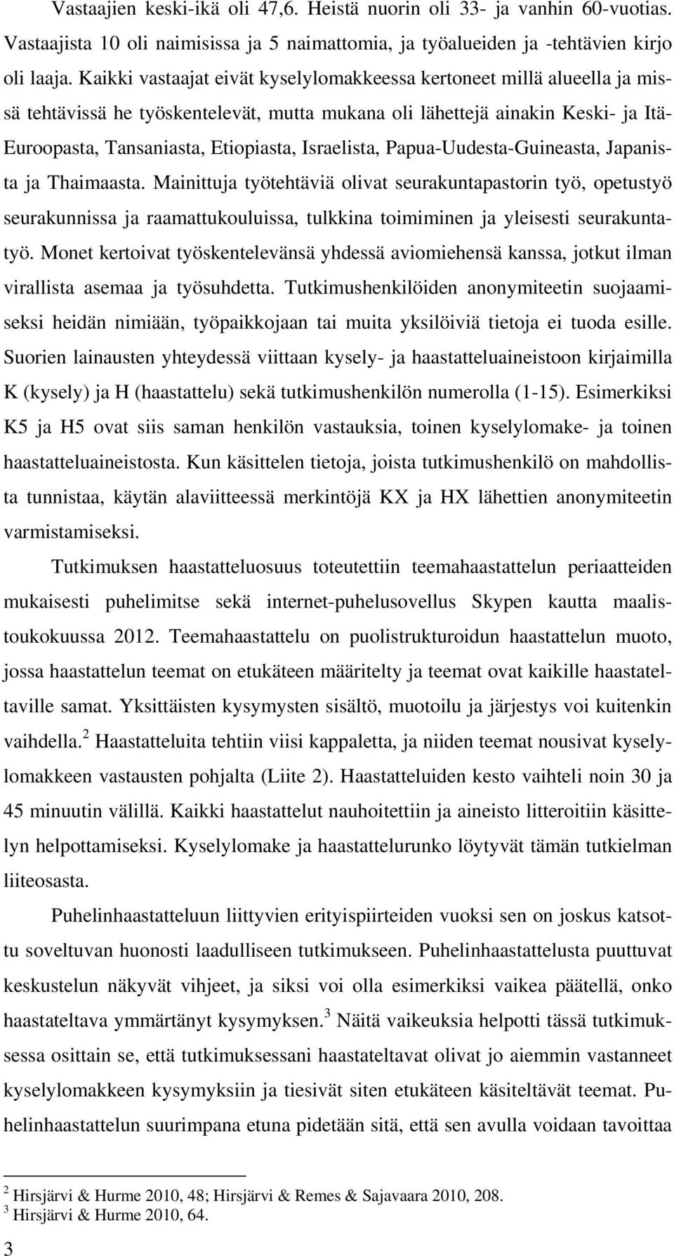 Israelista, Papua-Uudesta-Guineasta, Japanista ja Thaimaasta.