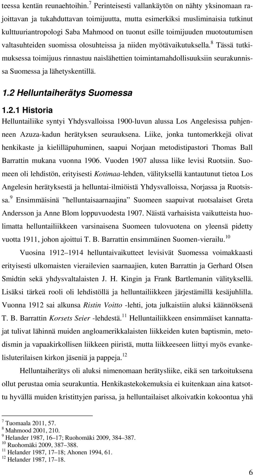 muotoutumisen valtasuhteiden suomissa olosuhteissa ja niiden myötävaikutuksella.