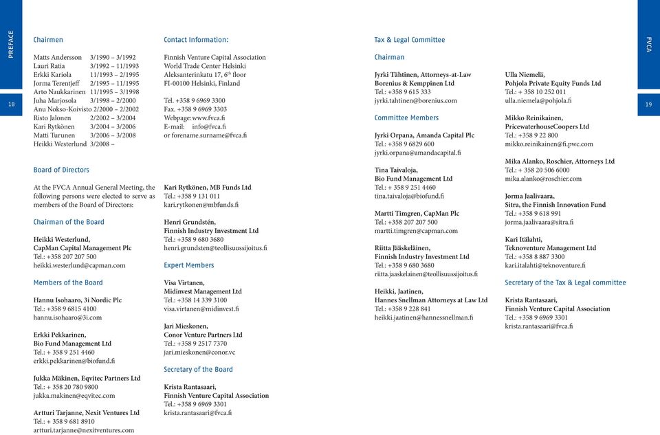 the following persons were elected to serve as members of the Board of Directors: Chairman of the Board Heikki Westerlund, CapMan Capital Management Plc Tel.: +358 207 207 500 heikki.