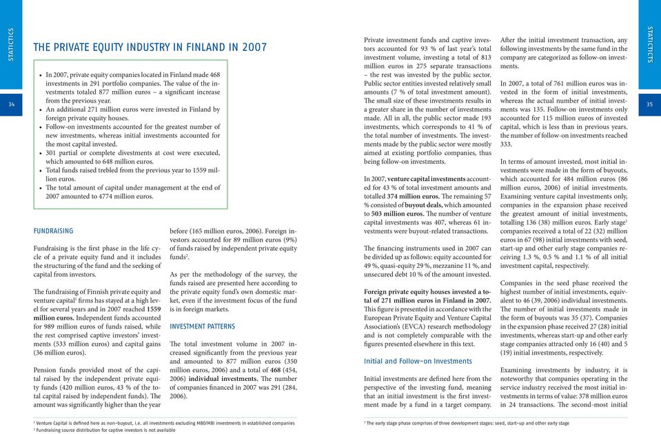 Follow-on investments accounted for the greatest number of new investments, whereas initial investments accounted for the most capital invested.