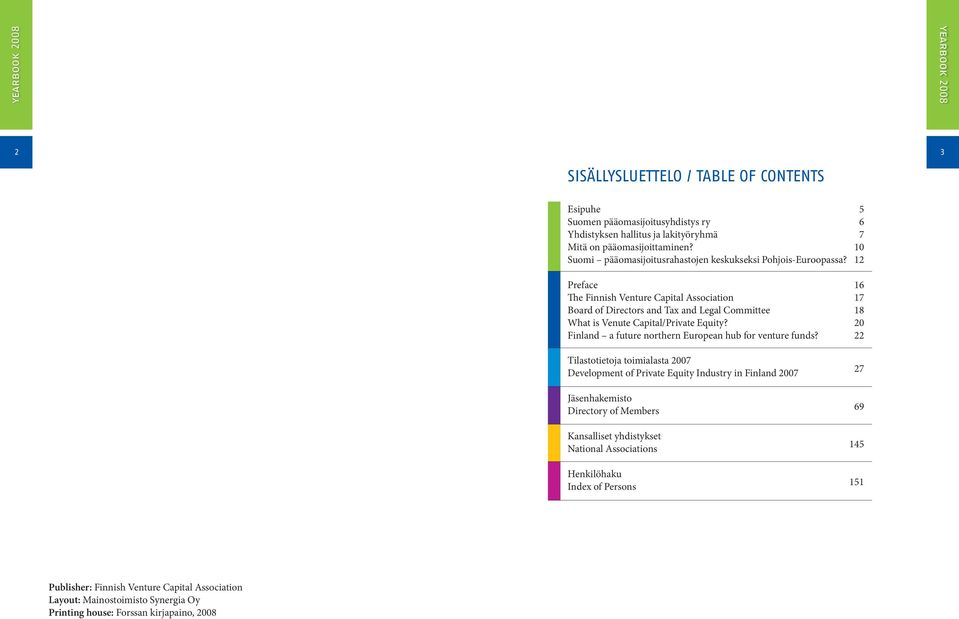 5 6 7 10 12 Preface The Finnish Venture Capital Association Board of Directors and Tax and Legal Committee What is Venute Capital/Private Equity?