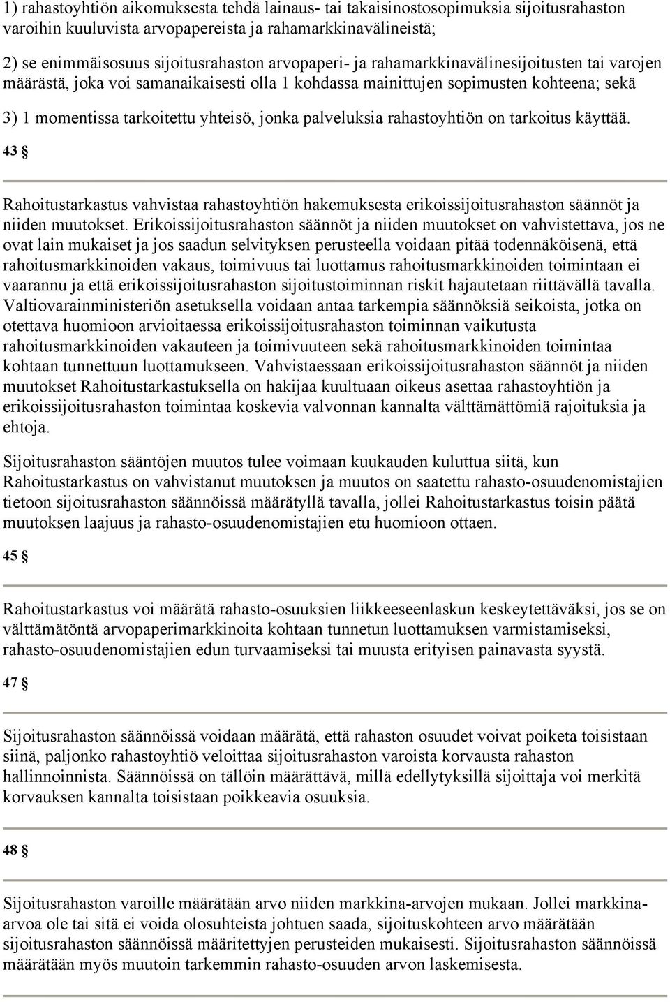 rahastoyhtiön on tarkoitus käyttää. 43 Rahoitustarkastus vahvistaa rahastoyhtiön hakemuksesta erikoissijoitusrahaston säännöt ja niiden muutokset.