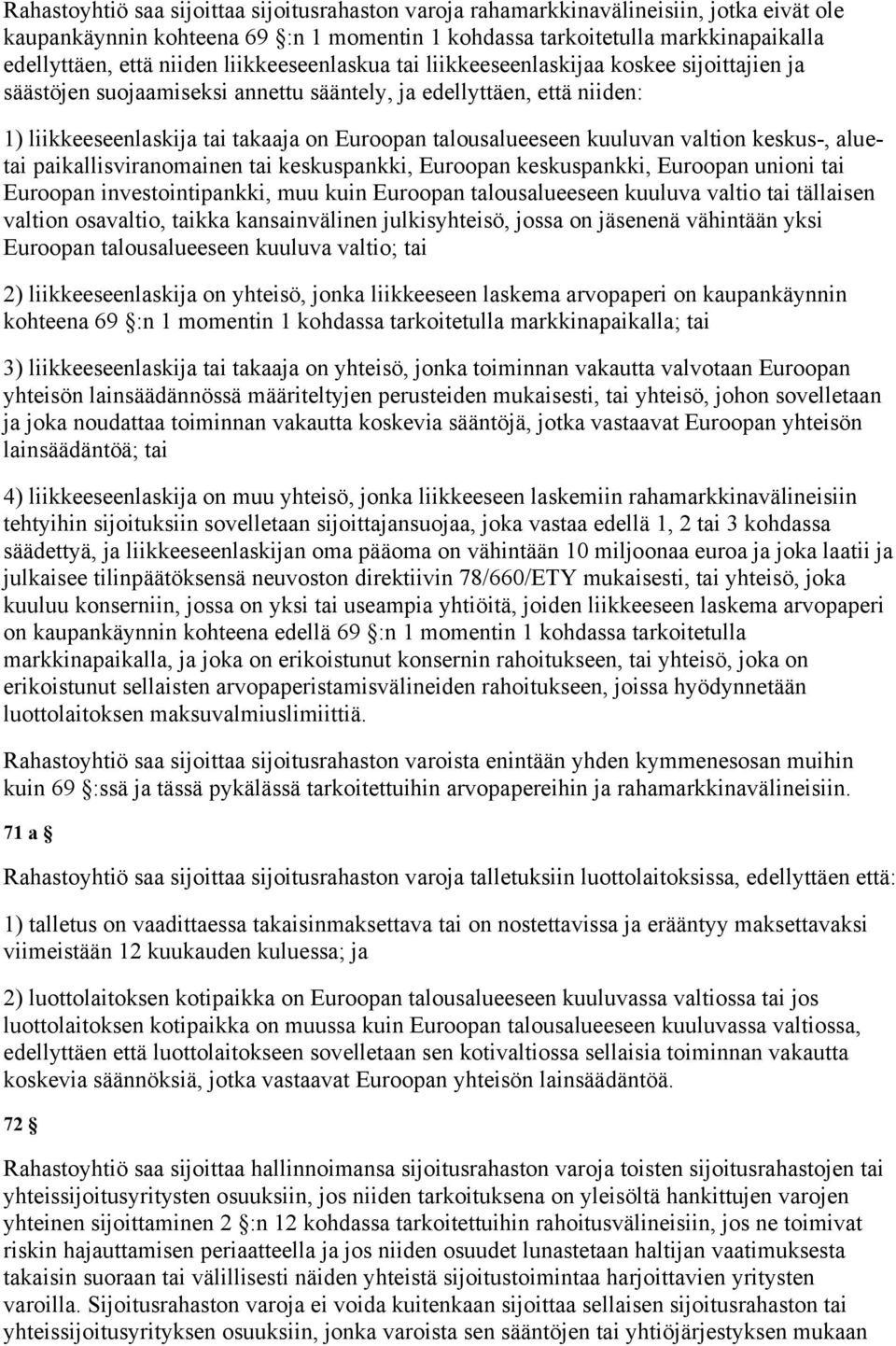 kuuluvan valtion keskus-, aluetai paikallisviranomainen tai keskuspankki, Euroopan keskuspankki, Euroopan unioni tai Euroopan investointipankki, muu kuin Euroopan talousalueeseen kuuluva valtio tai