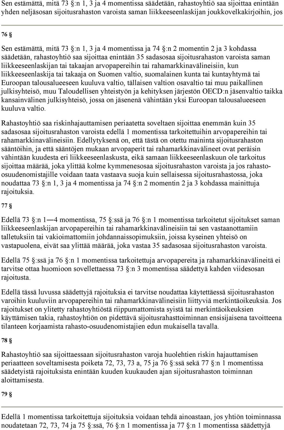 takaajan arvopapereihin tai rahamarkkinavälineisiin, kun liikkeeseenlaskija tai takaaja on Suomen valtio, suomalainen kunta tai kuntayhtymä tai Euroopan talousalueeseen kuuluva valtio, tällaisen