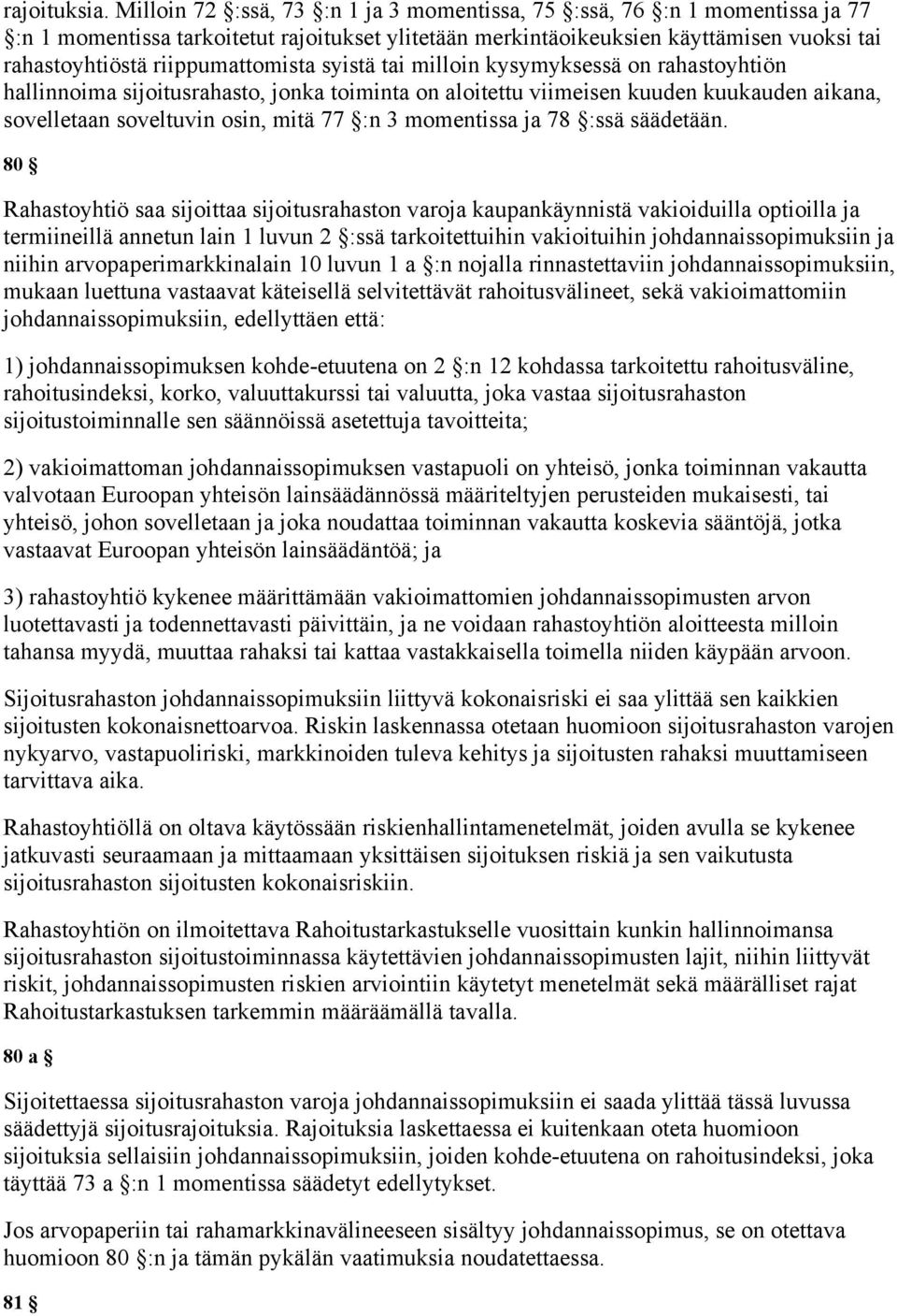 riippumattomista syistä tai milloin kysymyksessä on rahastoyhtiön hallinnoima sijoitusrahasto, jonka toiminta on aloitettu viimeisen kuuden kuukauden aikana, sovelletaan soveltuvin osin, mitä 77 :n 3