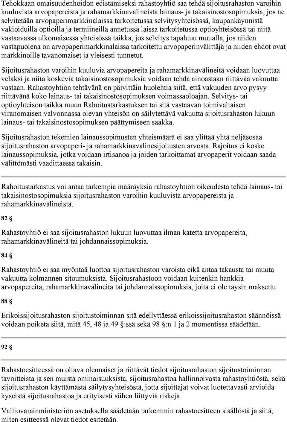 yhteisössä taikka, jos selvitys tapahtuu muualla, jos niiden vastapuolena on arvopaperimarkkinalaissa tarkoitettu arvopaperinvälittäjä ja niiden ehdot ovat markkinoille tavanomaiset ja yleisesti