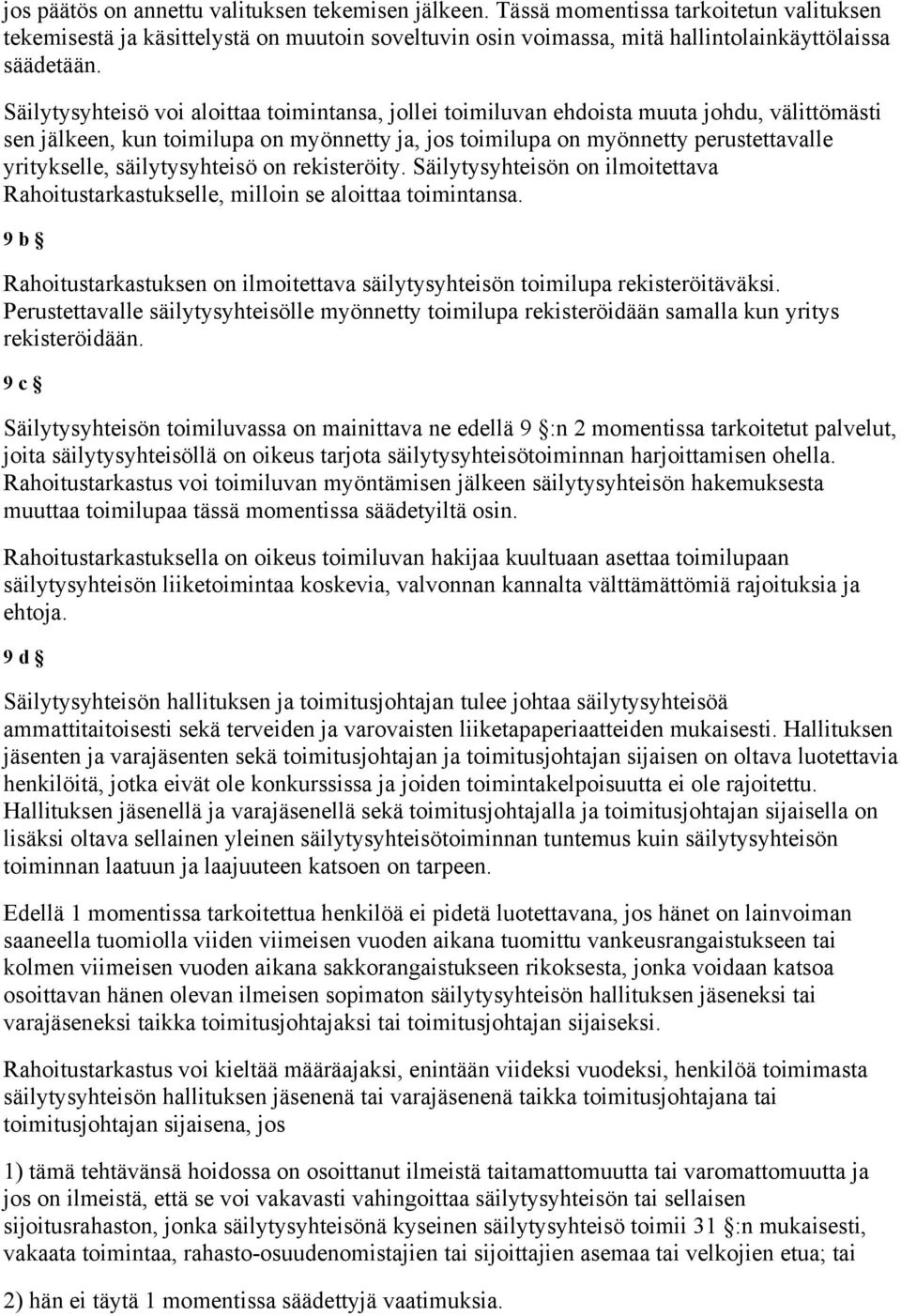 säilytysyhteisö on rekisteröity. Säilytysyhteisön on ilmoitettava Rahoitustarkastukselle, milloin se aloittaa toimintansa.