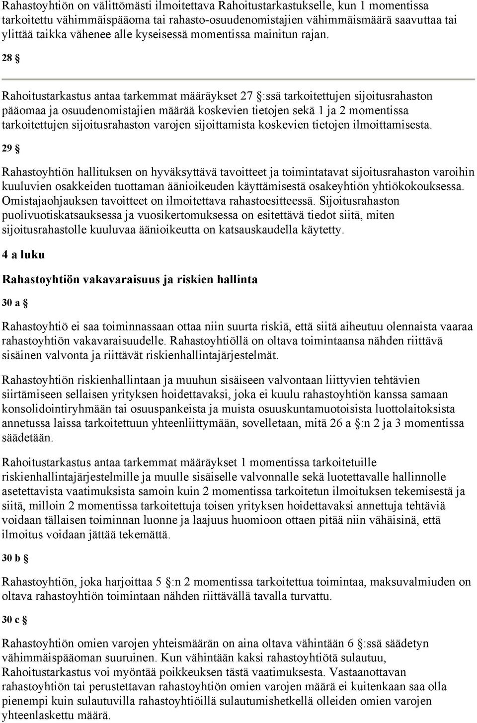 28 Rahoitustarkastus antaa tarkemmat määräykset 27 :ssä tarkoitettujen sijoitusrahaston pääomaa ja osuudenomistajien määrää koskevien tietojen sekä 1 ja 2 momentissa tarkoitettujen sijoitusrahaston