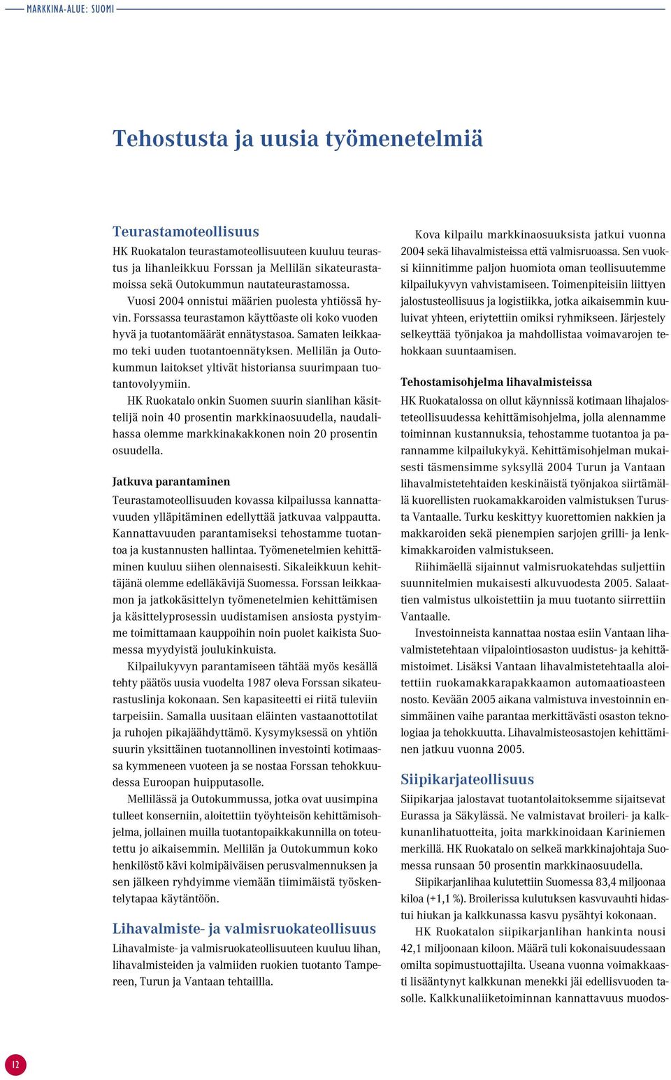 Samaten leikkaamo teki uuden tuotantoennätyksen. Mellilän ja Outokummun laitokset yltivät historiansa suurimpaan tuotantovolyymiin.