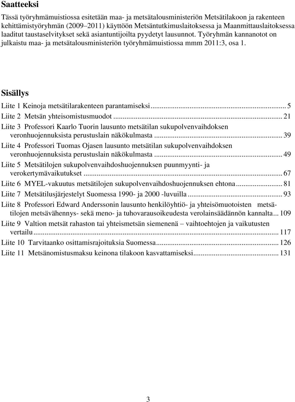 Sisällys Liite 1 Keinoja metsätilarakenteen parantamiseksi... 5 Liite 2 Metsän yhteisomistusmuodot.