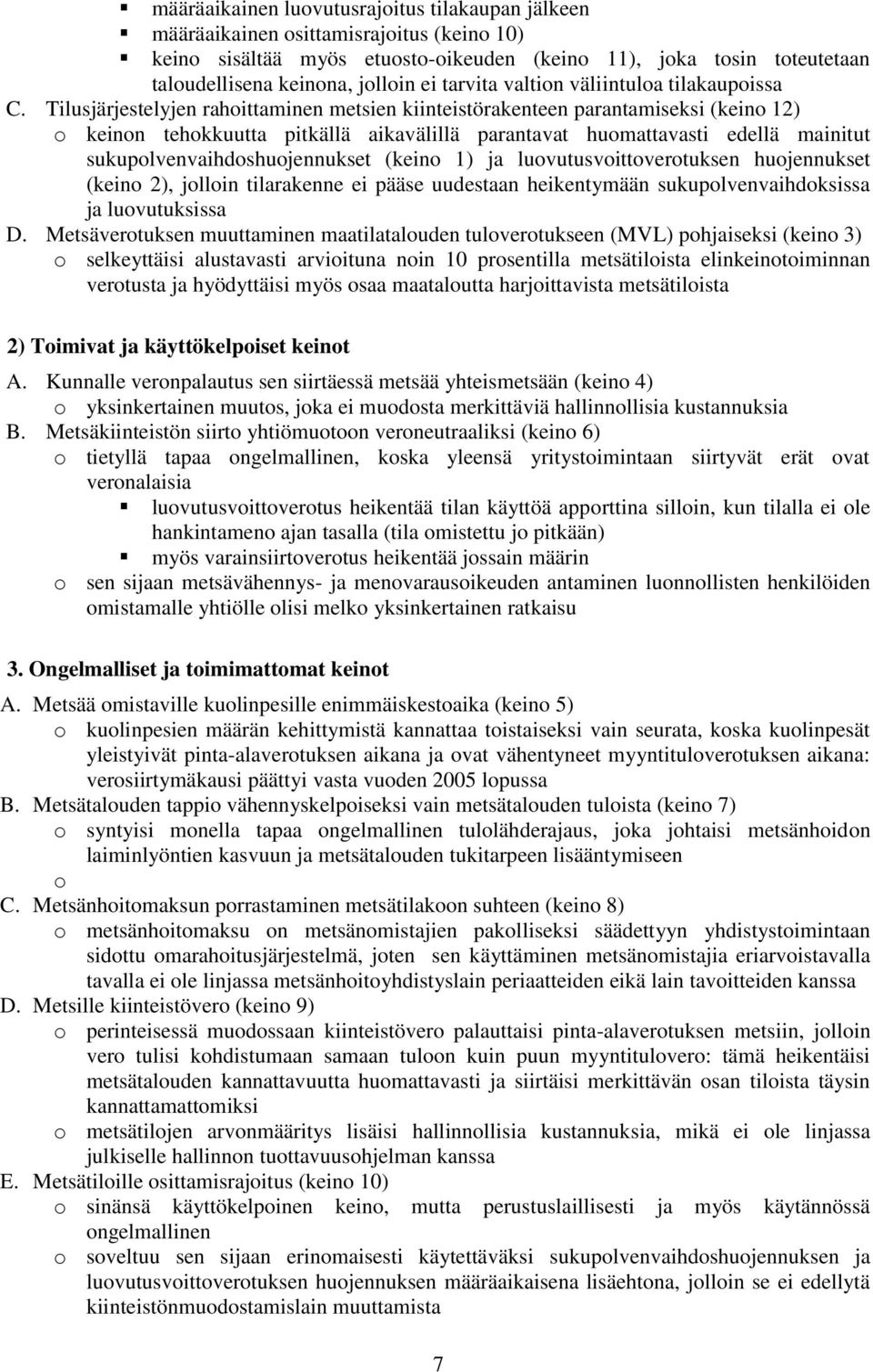 Tilusjärjestelyjen rahoittaminen metsien kiinteistörakenteen parantamiseksi (keino 12) o keinon tehokkuutta pitkällä aikavälillä parantavat huomattavasti edellä mainitut sukupolvenvaihdoshuojennukset