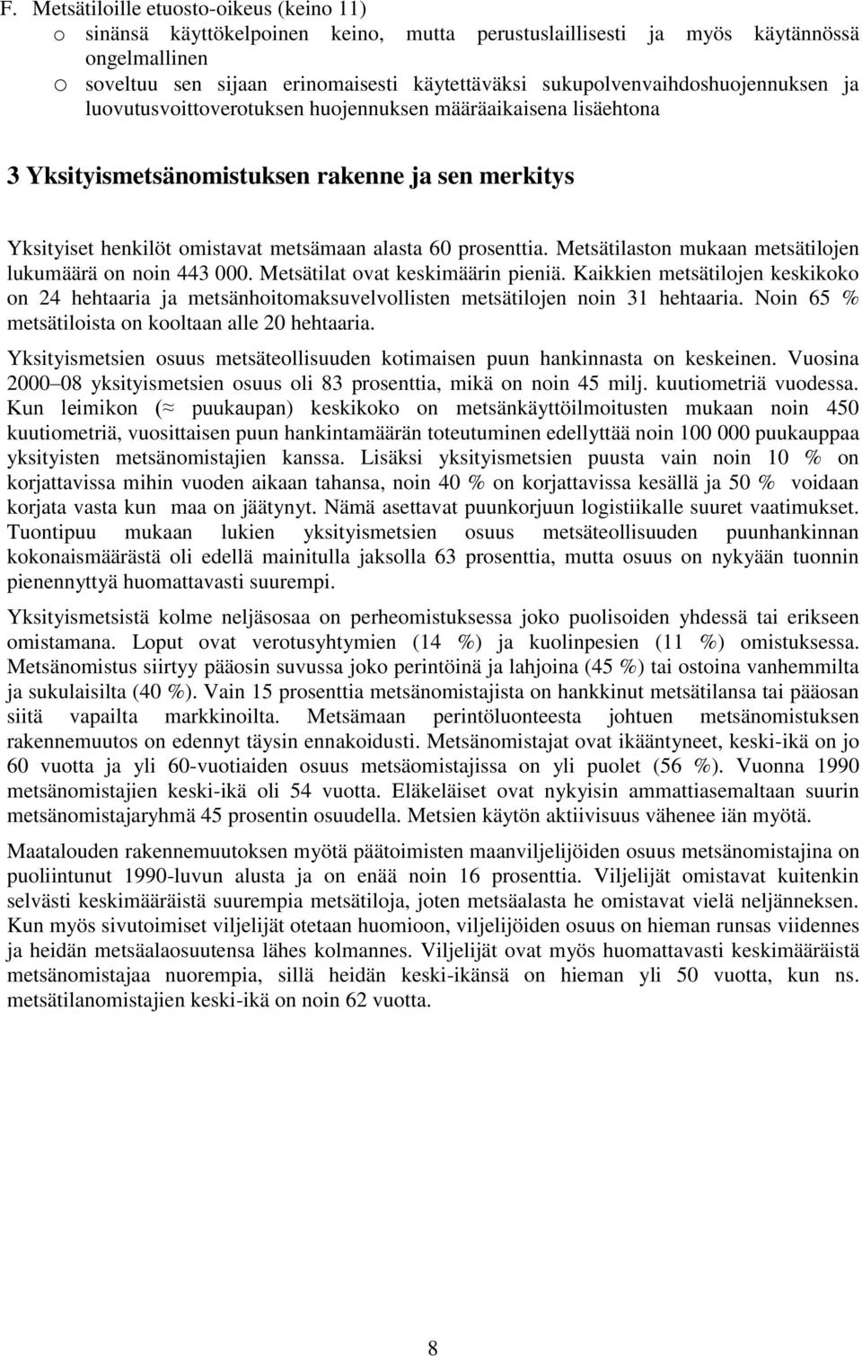 prosenttia. Metsätilaston mukaan metsätilojen lukumäärä on noin 443 000. Metsätilat ovat keskimäärin pieniä.