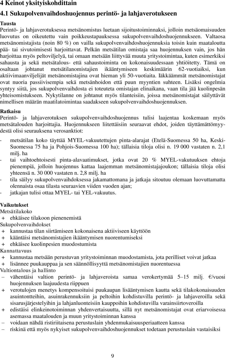 poikkeustapauksessa sukupolvenvaihdoshuojennukseen. Valtaosa metsänomistajista (noin 80 %) on vailla sukupolvenvaihdoshuojennuksia toisin kuin maataloutta pää- tai sivutoimisesti harjoittavat.