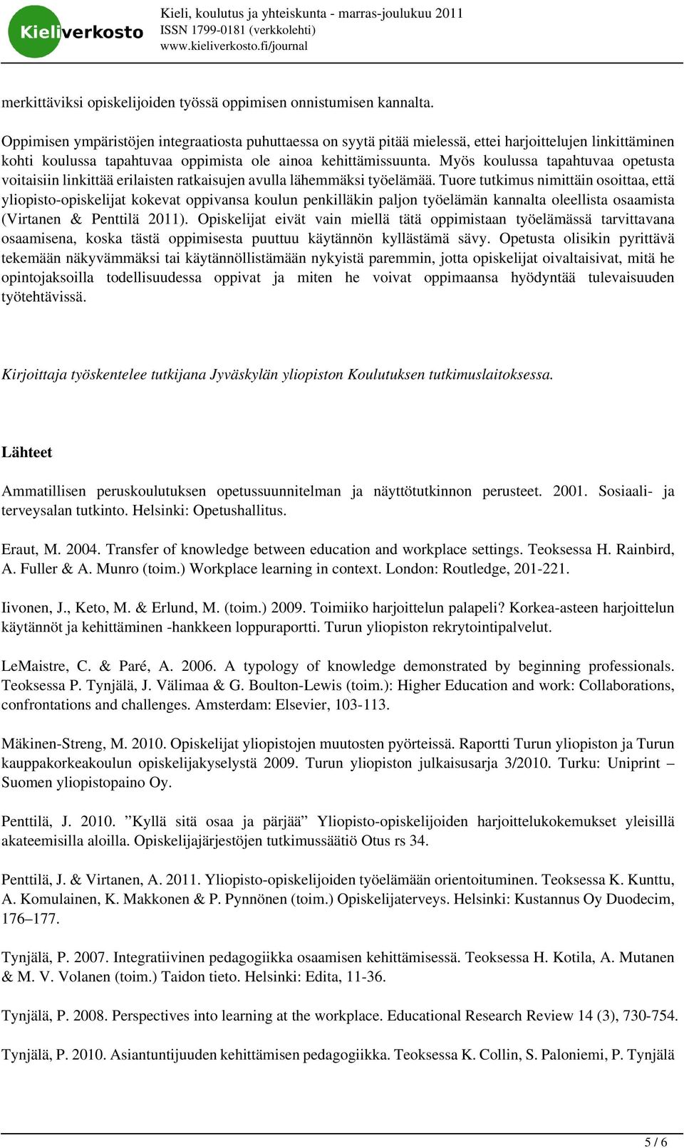 Myös koulussa tapahtuvaa opetusta voitaisiin linkittää erilaisten ratkaisujen avulla lähemmäksi työelämää.