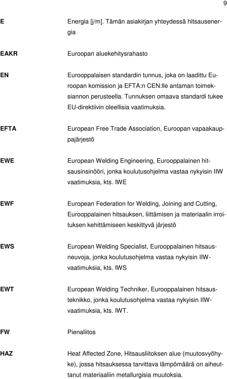 perusteella. Tunnuksen omaava standardi tukee EU-direktiivin oleellisia vaatimuksia.