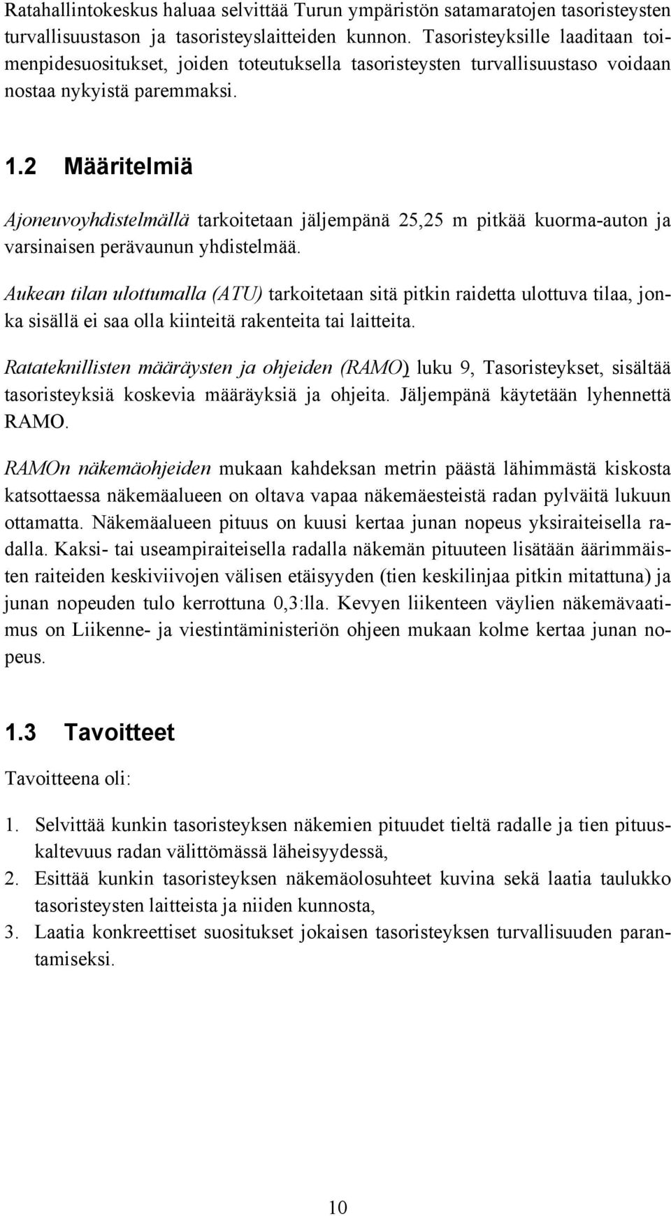 2 Määritelmiä Ajoneuvoyhdistelmällä tarkoitetaan jäljempänä 25,25 m pitkää kuorma-auton ja varsinaisen perävaunun yhdistelmää.