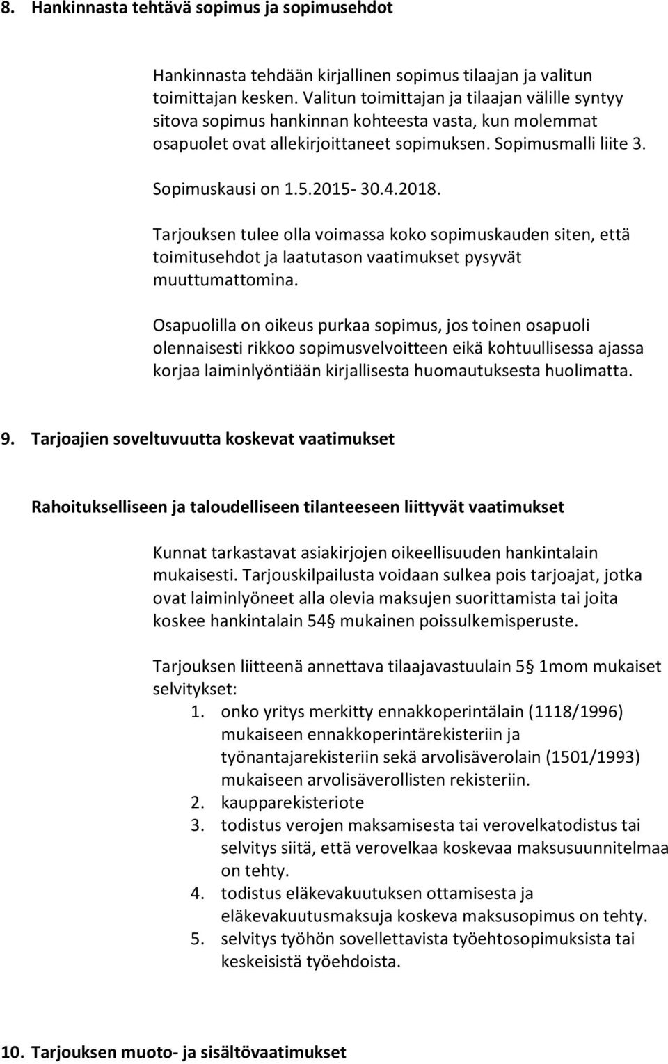 2018. Tarjouksen tulee olla voimassa koko sopimuskauden siten, että toimitusehdot ja laatutason vaatimukset pysyvät muuttumattomina.