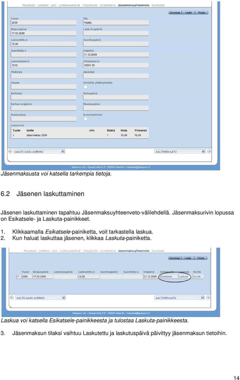 Jäsenmaksurivin lopussa on Esikatsele- ja Laskuta-painikkeet. 1. Klikkaamalla Esikatsele-painiketta, voit tarkastella laskua.