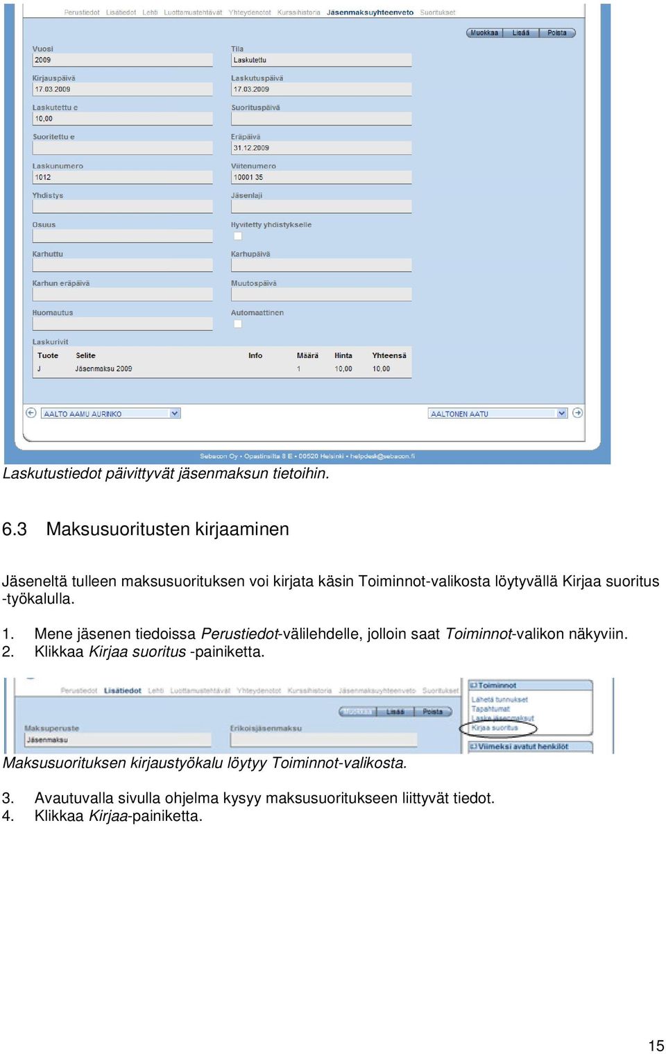 suoritus -työkalulla. 1. Mene jäsenen tiedoissa Perustiedot-välilehdelle, jolloin saat Toiminnot-valikon näkyviin. 2.