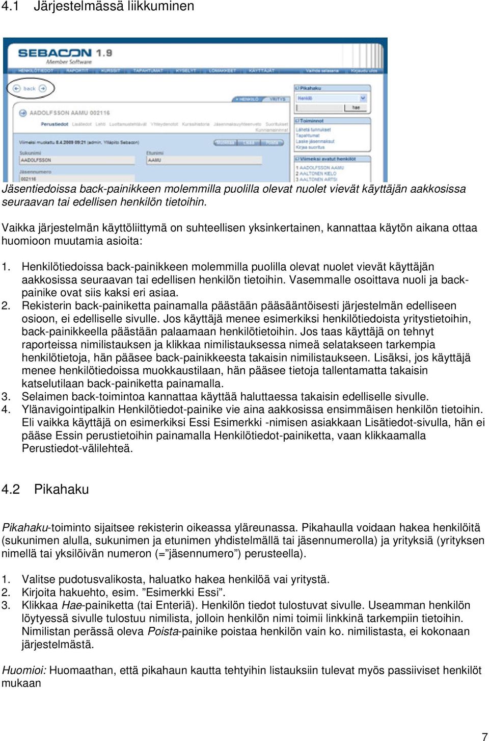 Henkilötiedoissa back-painikkeen molemmilla puolilla olevat nuolet vievät käyttäjän aakkosissa seuraavan tai edellisen henkilön tietoihin.