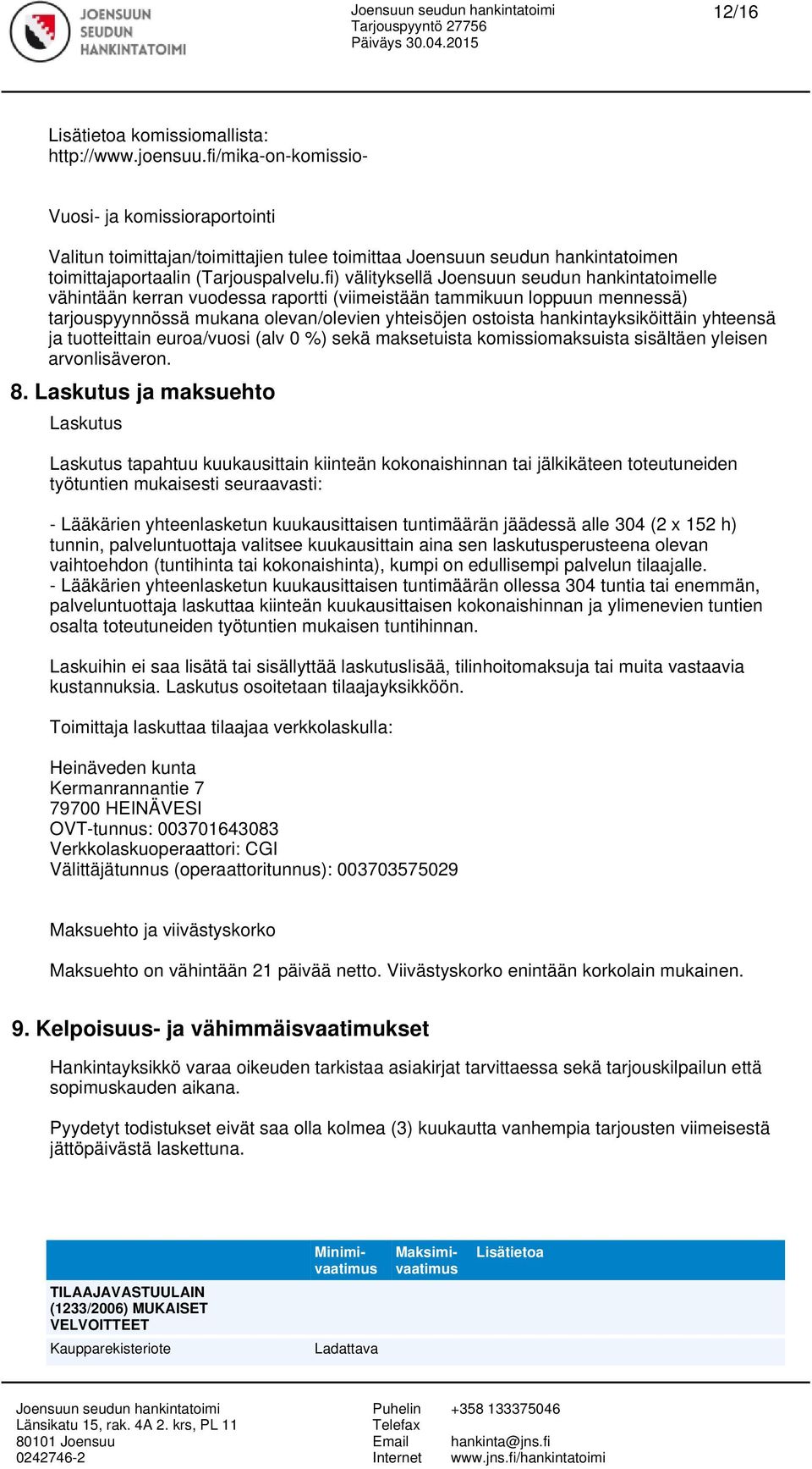 fi) välityksellä Joensuun seudun hankintatoimelle vähintään kerran vuodessa raportti (viimeistään tammikuun loppuun mennessä) tarjouspyynnössä mukana olevan/olevien yhteisöjen ostoista