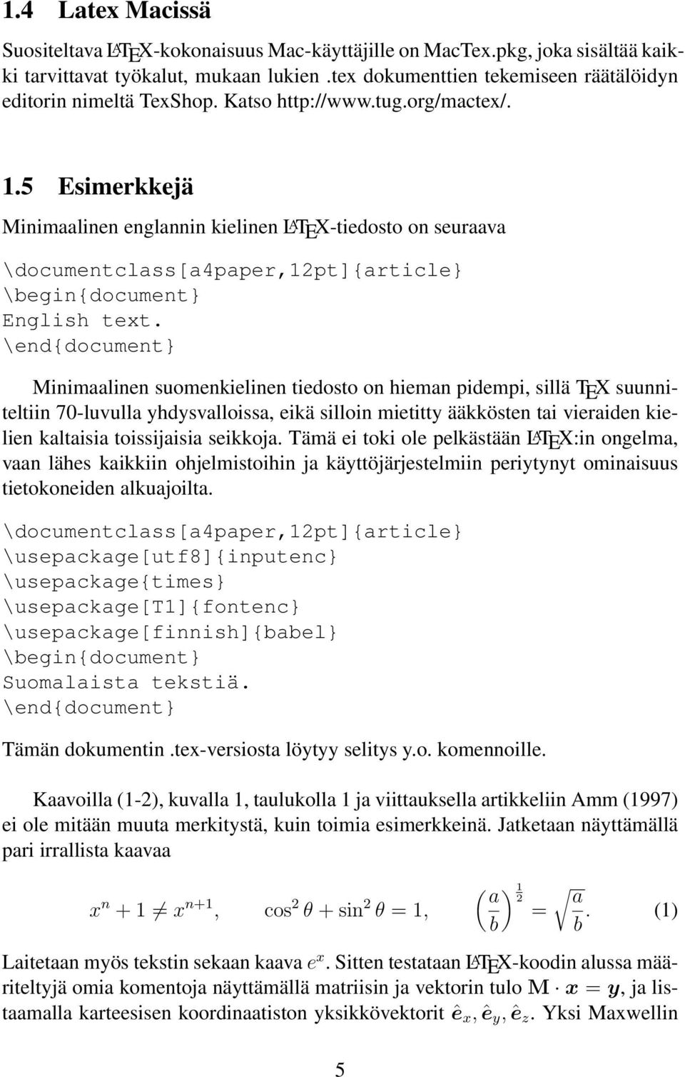 5 Esimerkkejä Minimaalinen englannin kielinen L A TEX-tiedosto on seuraava \documentclass[a4paper,12pt]{article} \begin{document} English text.