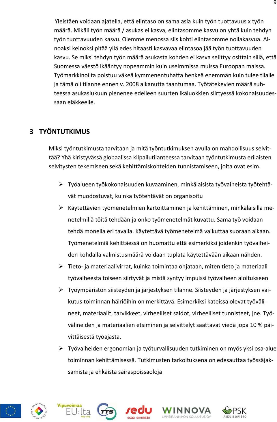 Se miksi tehdyn työn määrä asukasta kohden ei kasva selittyy osittain sillä, että Suomessa väestö ikääntyy nopeammin kuin useimmissa muissa Euroopan maissa.