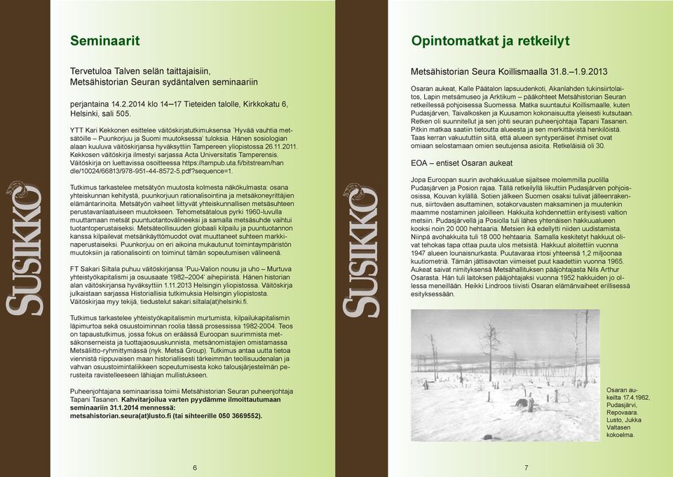 Hänen sosiologian alaan kuuluva väitöskirjansa hyväksyttiin Tampereen yliopistossa 26.11.2011. Kekkosen väitöskirja ilmestyi sarjassa Acta Universitatis Tamperensis.