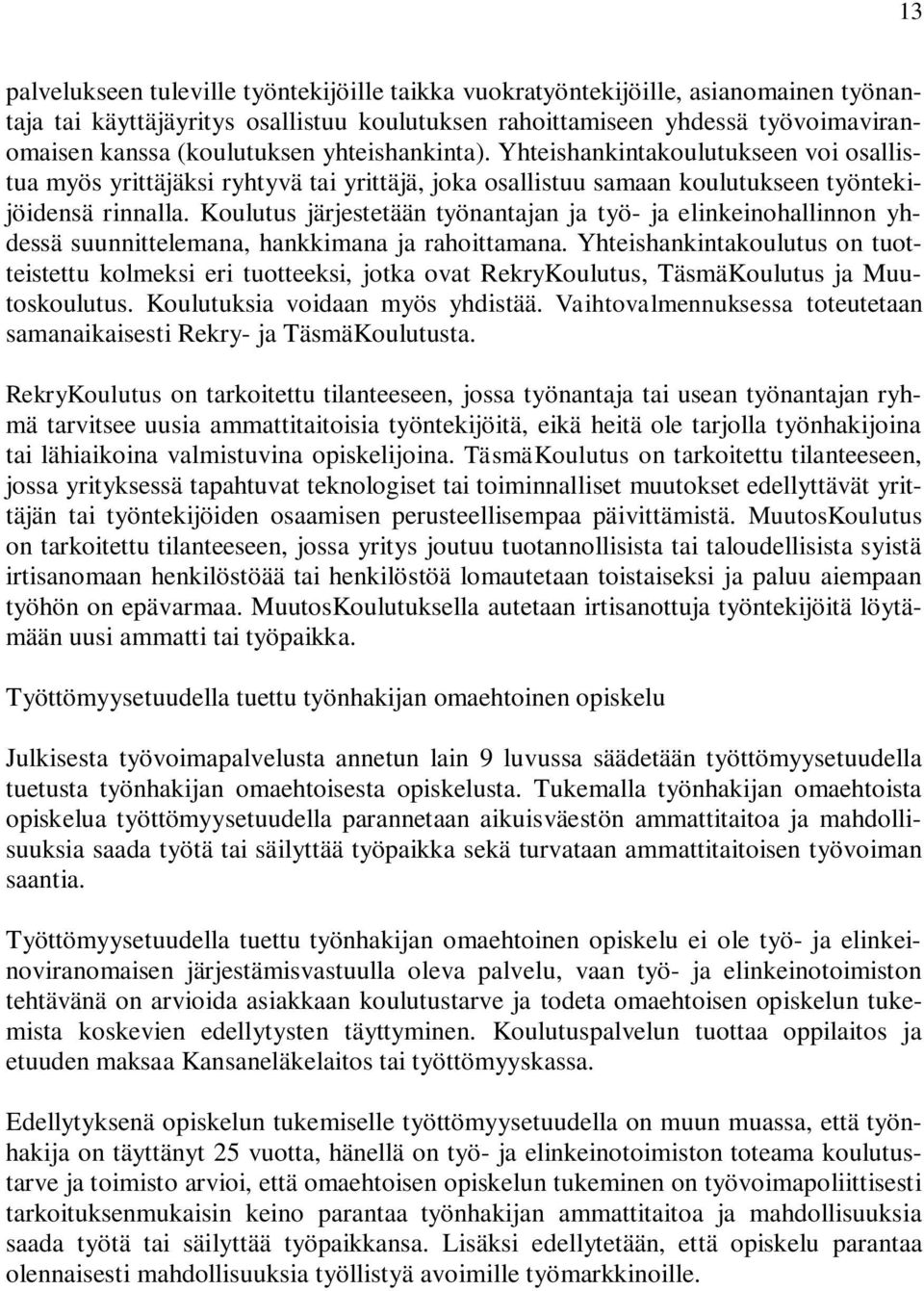 Koulutus järjestetään työnantajan ja työ- ja elinkeinohallinnon yhdessä suunnittelemana, hankkimana ja rahoittamana.