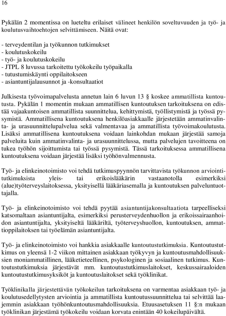 asiantuntijalausunnot ja -konsultaatiot Julkisesta työvoimapalvelusta annetun lain 6 luvun 13 koskee ammatillista kuntoutusta.