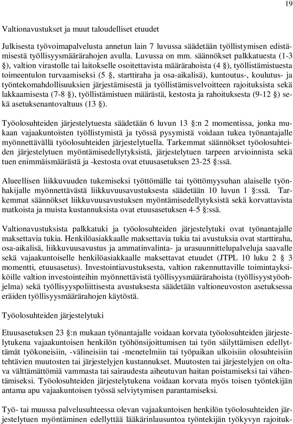 koulutus- ja työntekomahdollisuuksien järjestämisestä ja työllistämisvelvoitteen rajoituksista sekä lakkaamisesta (7-8 ), työllistämistuen määrästä, kestosta ja rahoituksesta (9-12 ) sekä