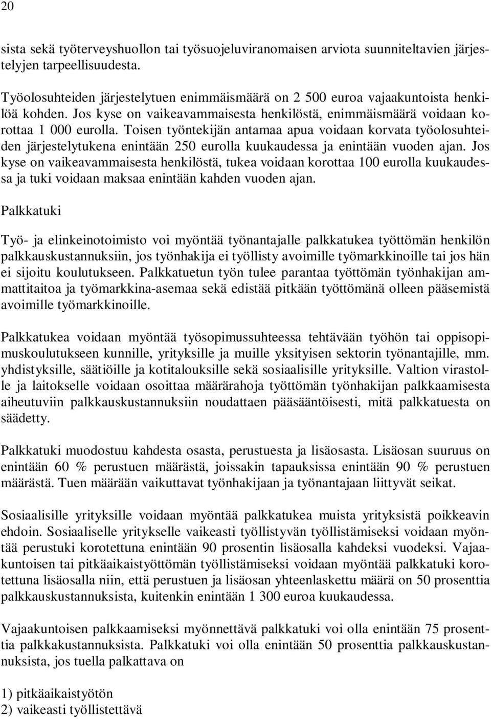 Toisen työntekijän antamaa apua voidaan korvata työolosuhteiden järjestelytukena enintään 250 eurolla kuukaudessa ja enintään vuoden ajan.