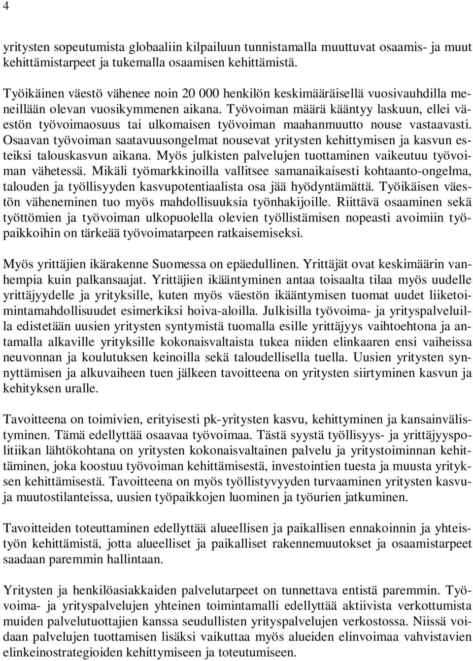 Työvoiman määrä kääntyy laskuun, ellei väestön työvoimaosuus tai ulkomaisen työvoiman maahanmuutto nouse vastaavasti.