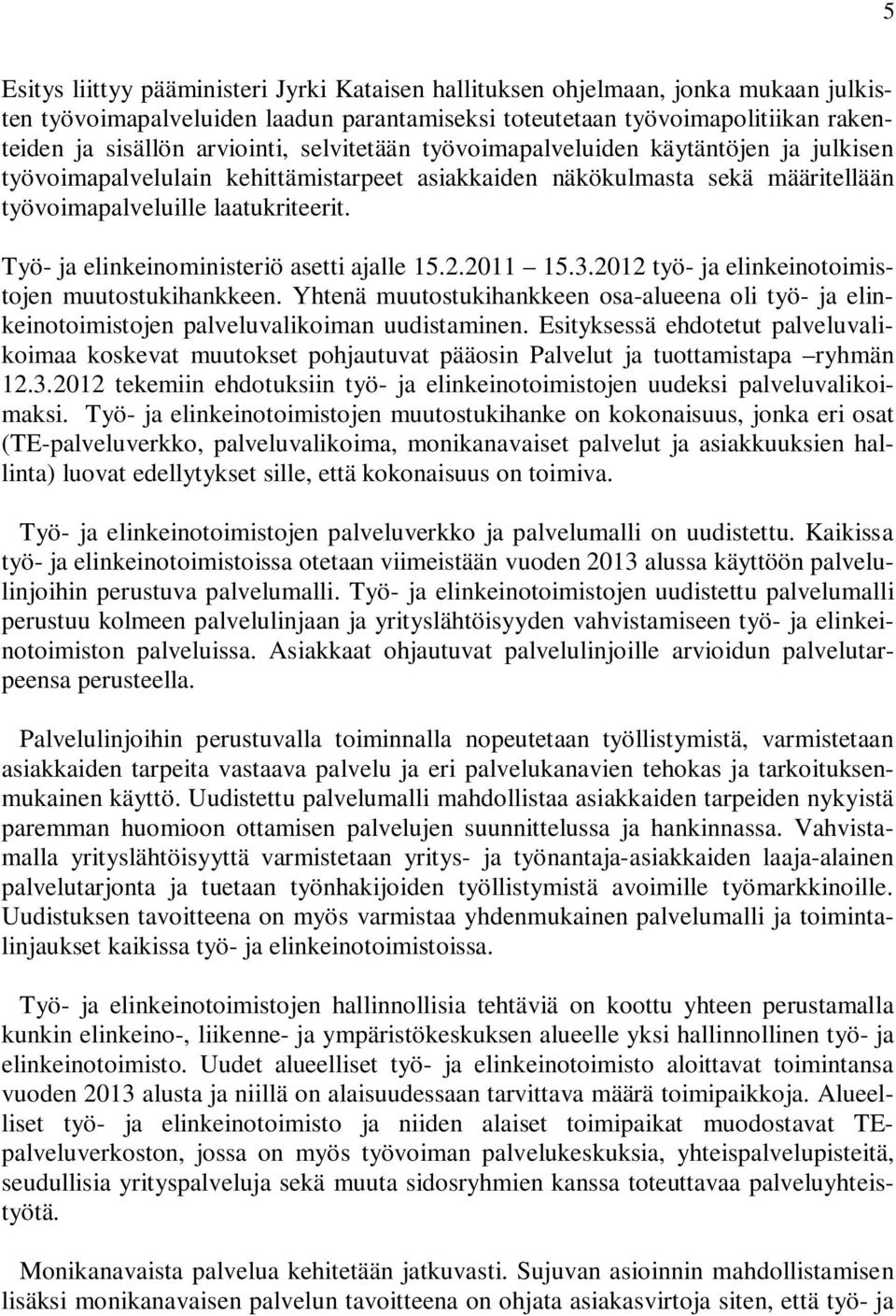 Työ- ja elinkeinoministeriö asetti ajalle 15.2.2011 15.3.2012 työ- ja elinkeinotoimistojen muutostukihankkeen.