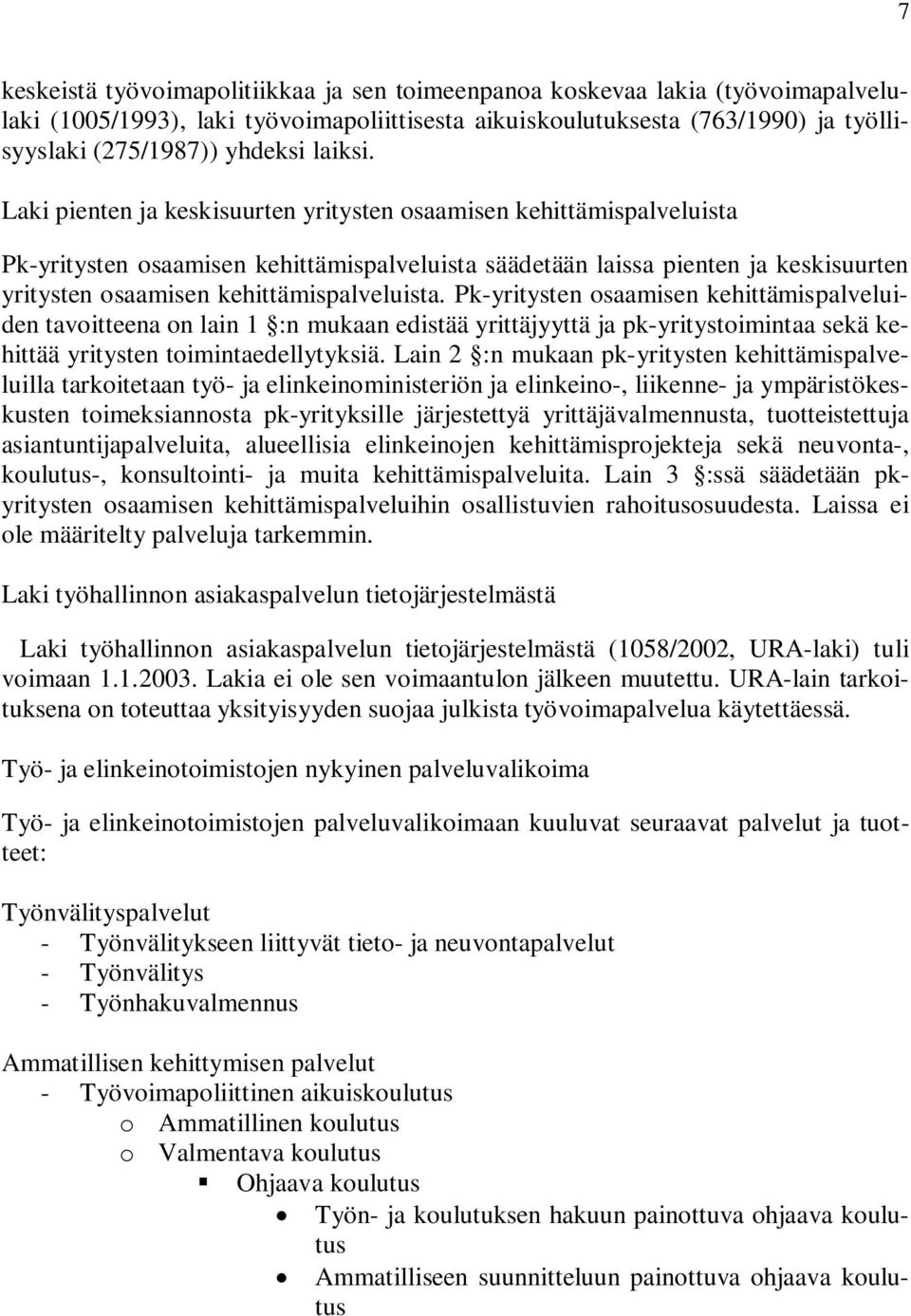 Laki pienten ja keskisuurten yritysten osaamisen kehittämispalveluista Pk-yritysten osaamisen kehittämispalveluista säädetään laissa pienten ja keskisuurten yritysten osaamisen kehittämispalveluista.