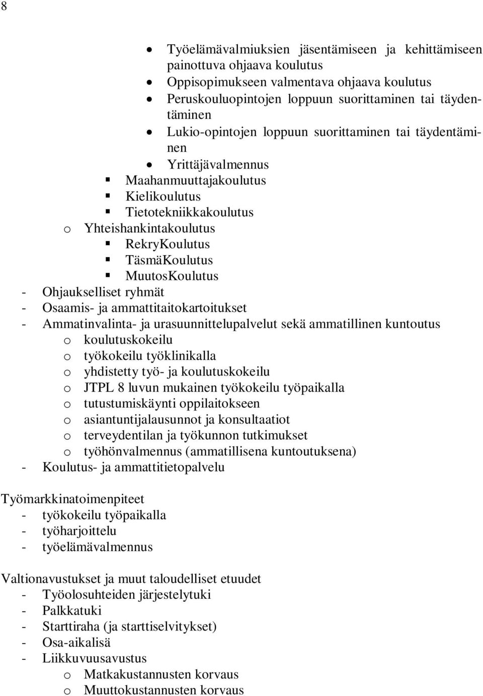 MuutosKoulutus - Ohjaukselliset ryhmät - Osaamis- ja ammattitaitokartoitukset - Ammatinvalinta- ja urasuunnittelupalvelut sekä ammatillinen kuntoutus o koulutuskokeilu o työkokeilu työklinikalla o