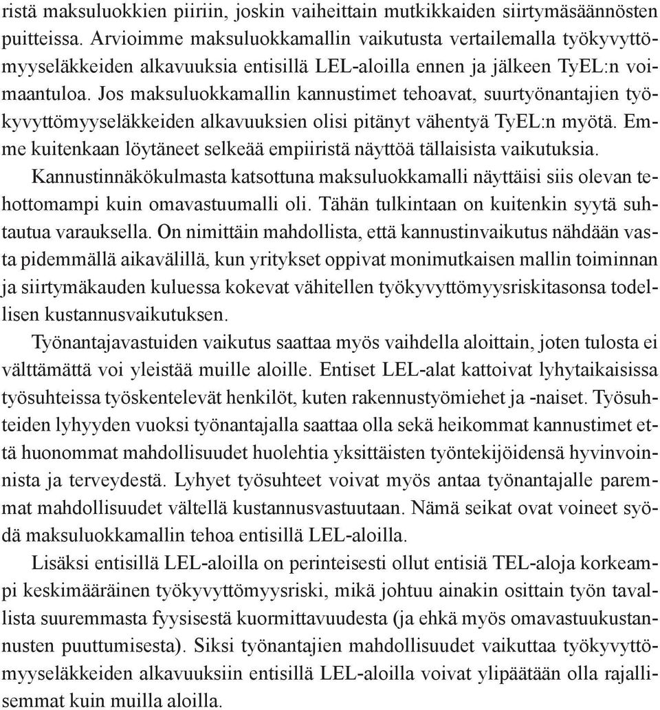 Jos maksuluokkamallin kannustimet tehoavat, suurtyönantajien työkyvyttömyyseläkkeiden alkavuuksien olisi pitänyt vähentyä TyEL:n myötä.