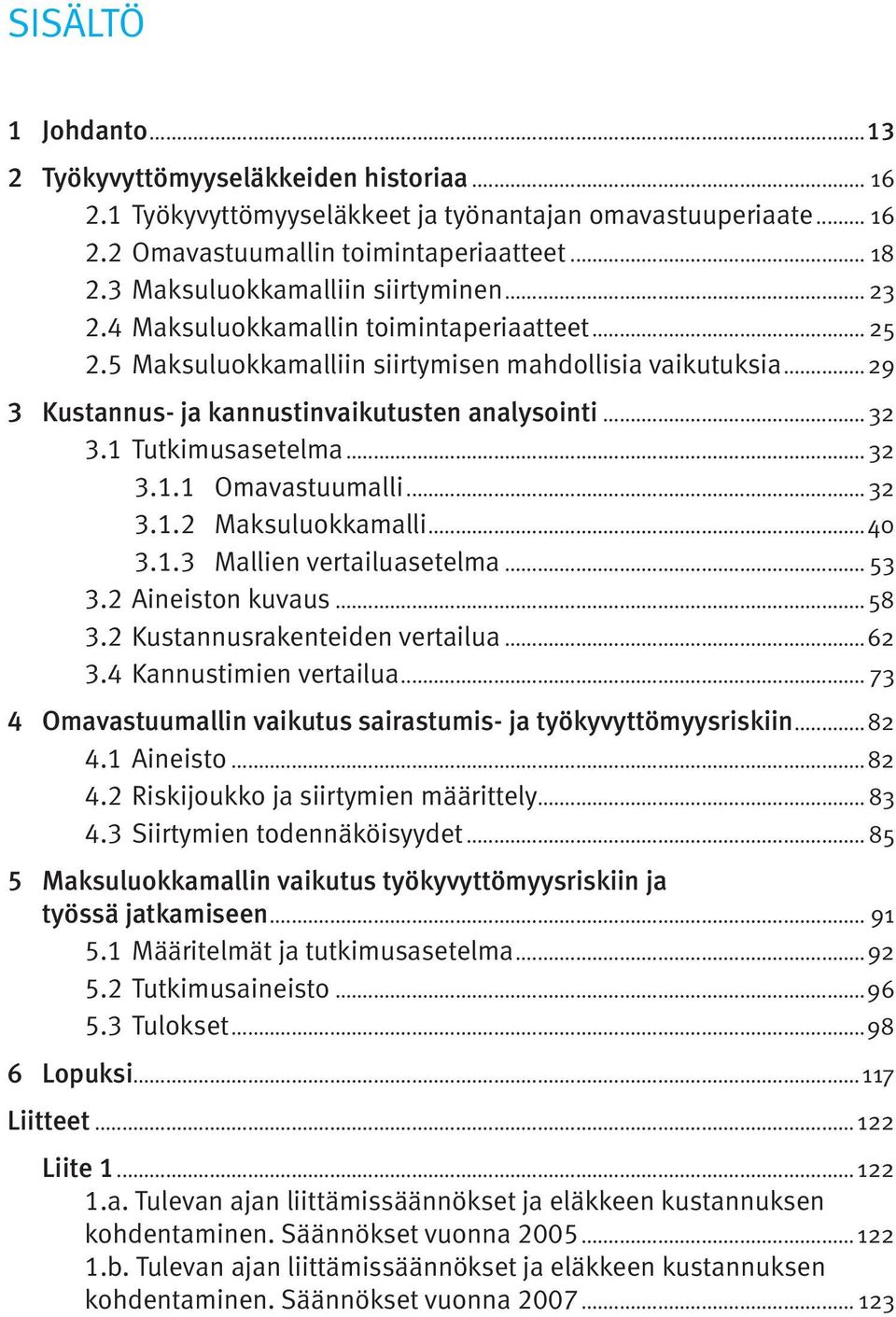 .. 32 3.1.2 Maksuluokkamalli...40 3.1.3 Mallien vertailuasetelma... 53 3.2.Aineiston kuvaus... 58 3.2.Kustannusrakenteiden vertailua...62 3.4.Kannustimien vertailua.