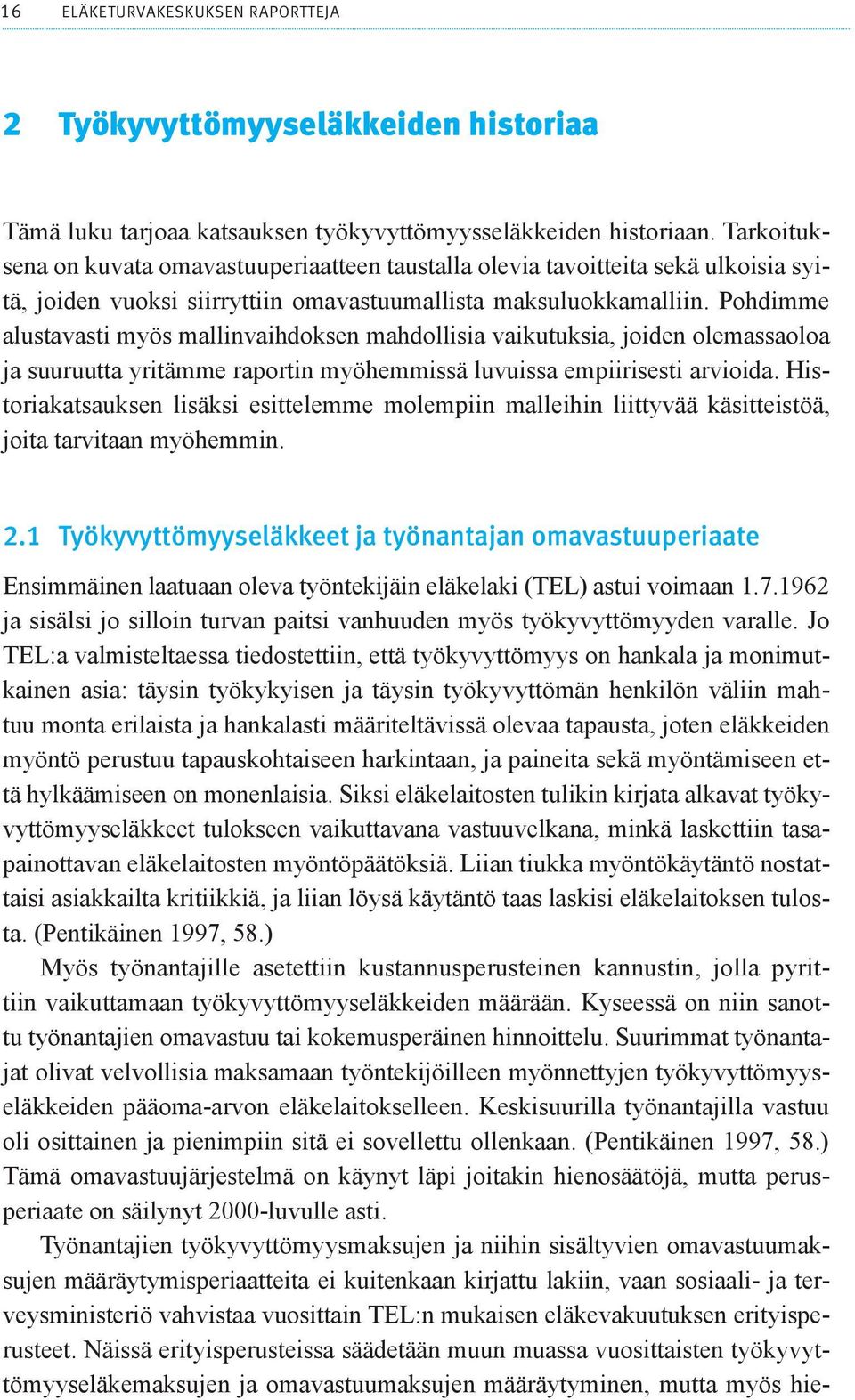 Pohdimme alustavasti myös mallinvaihdoksen mahdollisia vaikutuksia, joiden olemassaoloa ja suuruutta yritämme raportin myöhemmissä luvuissa empiirisesti arvioida.