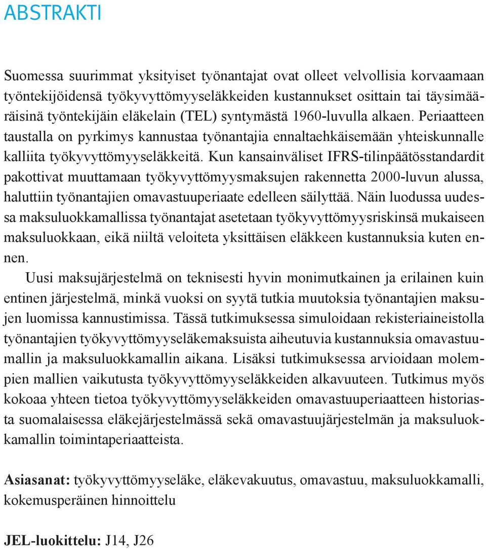 Kun kansainväliset IFRS-tilinpäätös standardit pakottivat muuttamaan työkyvyttömyysmaksujen rakennetta 2000-luvun alussa, haluttiin työnantajien omavastuuperiaate edelleen säilyttää.