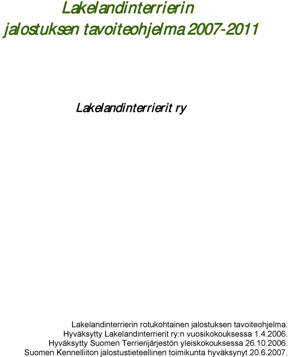 Hyväksytty Lakelandinterrierit ry:n vuosikokouksessa 1.4.2006.