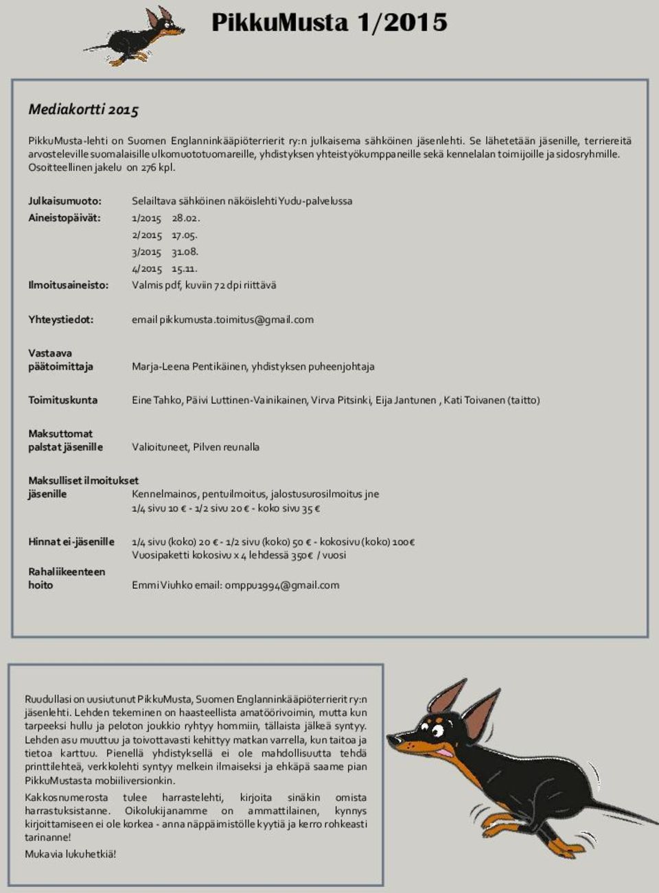 Osoitteellinen jakelu on 276 kpl. Julkaisumuoto: Selailtava sähköinen näköislehti Yudu-palvelussa Aineistopäivät: 1/2015 28.02. 2/2015 17.05. 3/2015 31.08. 4/2015 15.11.