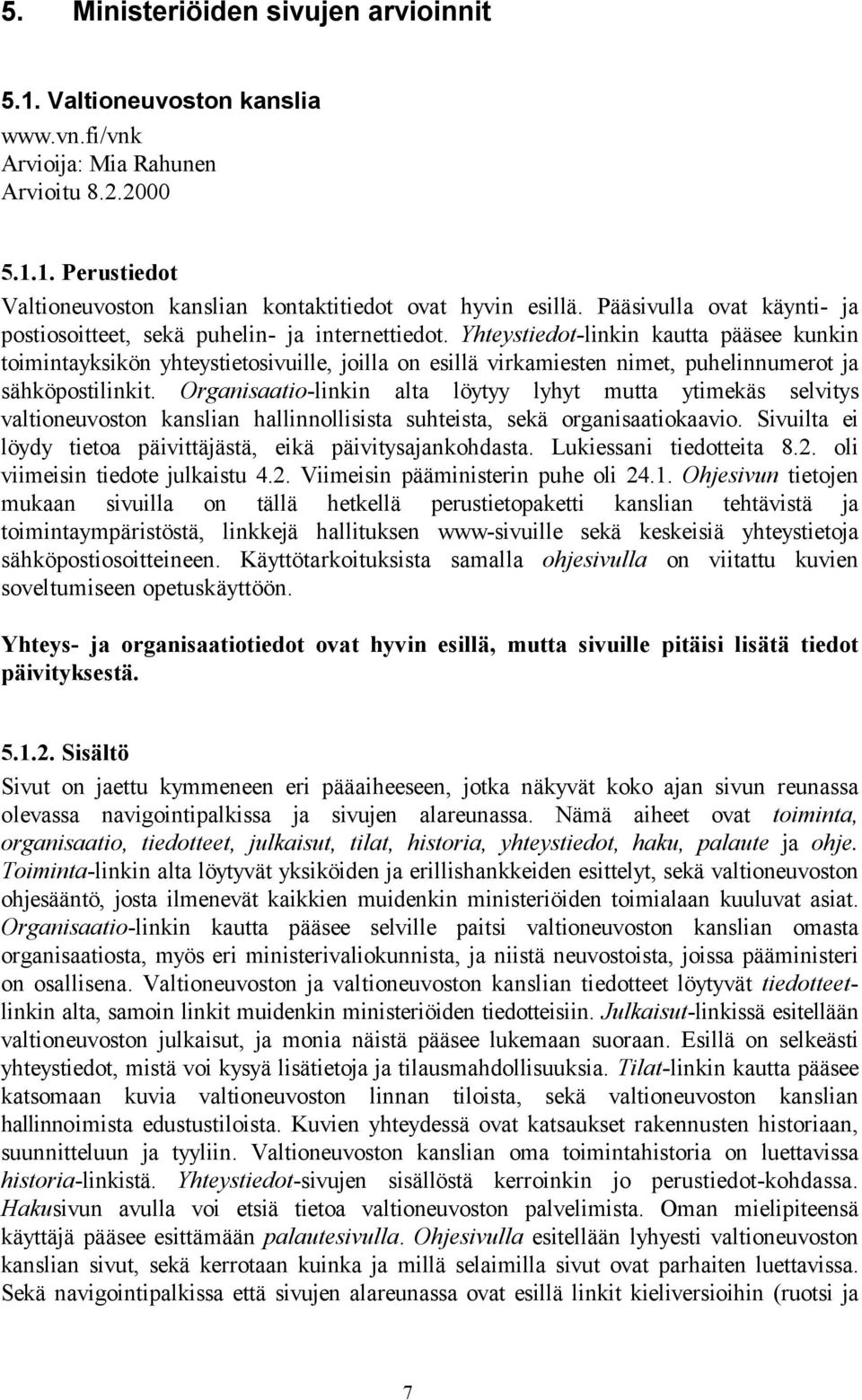 Yhteystiedot-linkin kautta pääsee kunkin toimintayksikön yhteystietosivuille, joilla on esillä virkamiesten nimet, puhelinnumerot ja sähköpostilinkit.